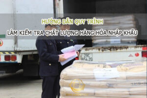 Hướng dẫn làm kiểm tra chất lượng hàng nhập khẩu