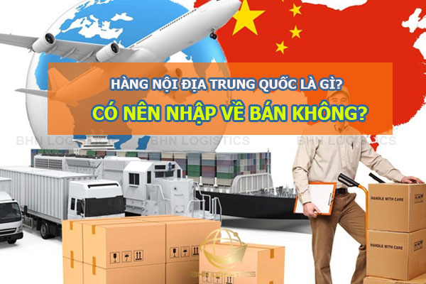 Hàng nội địa Trung Quốc là gì