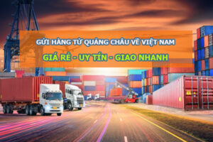 Gửi hàng từ Quảng Châu về Việt Nam