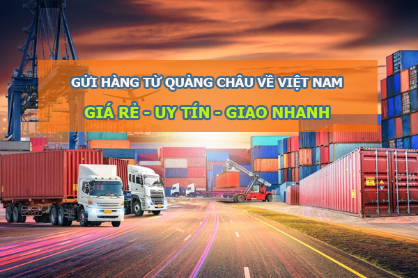 Gửi hàng từ Quảng Châu về Việt Nam