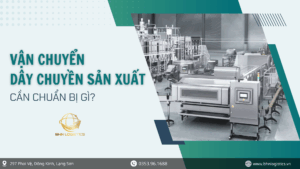 Ghép container tối ưu chi phí khi vận chuyển chính ngạch dây chuyền sản xuất