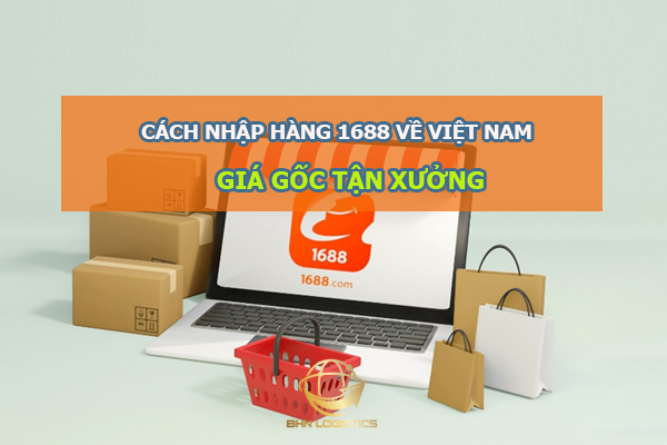 cách nhập hàng 1688 về Việt Nam