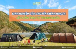 Kinh nghiệm vận chuyển chính ngạch lều cắm trại từ Trung Quốc