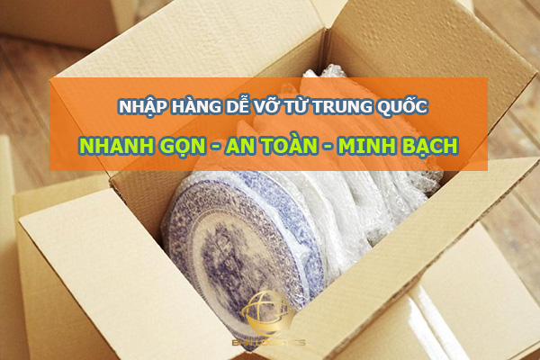 Kinh nghiệm nhập hàng dễ vỡ từ Trung Quốc