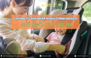 Bộ chứng từ khi nhập khẩu chính ngạch ghế ngồi ô tô trẻ em