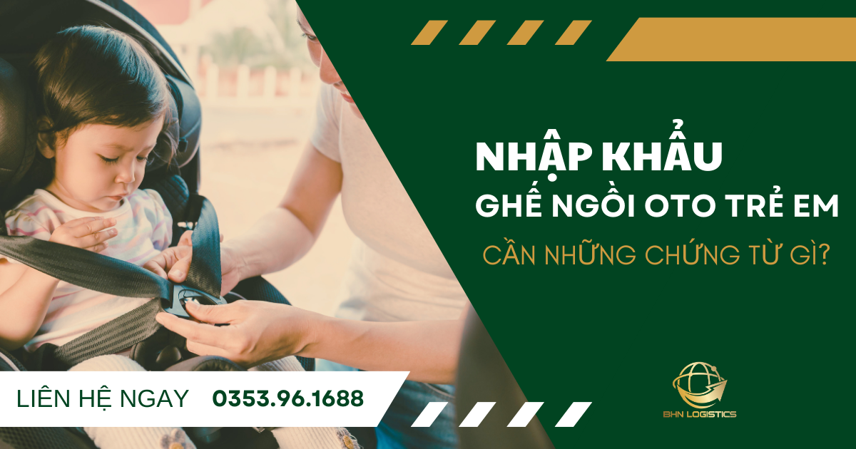 Bộ chứng từ khi nhập khẩu chính ngạch ghế ngồi ô tô trẻ em