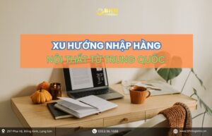 Xu hướng nhập hàng Trung Quốc đồ nội thất ưu tiên vận chuyển chính ngạch và tối ưu chi phí