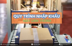 Thông quan nhập hàng Trung Quốc chính ngạch máy dán thùng