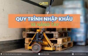 Thông quan nhập hàng Trung Quốc chính ngạch xe nâng tay