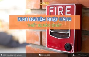Nhập hàng Trung Quốc thiết bị báo cháy chính ngạch