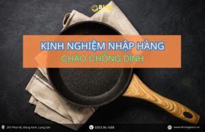 Kinh nghiệm nhập hàng Trung Quốc chảo chống dính chính ngạch