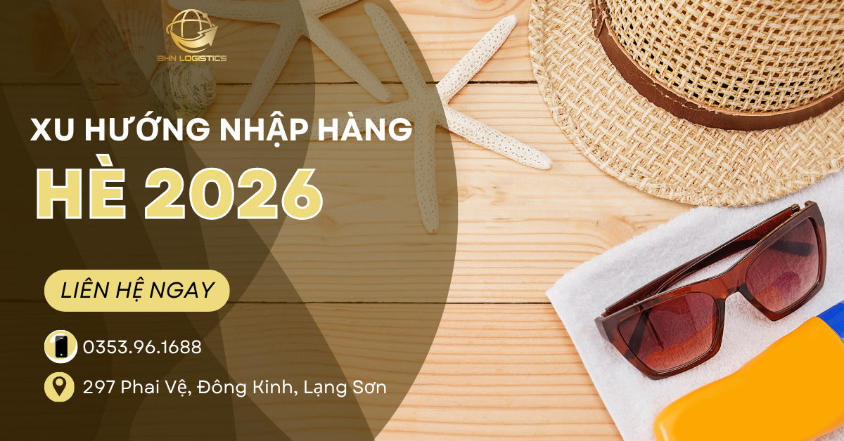 Xu hướng nhập hàng Trung Quốc chính ngạch hè 2026 bán chạy