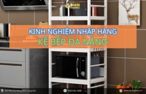 Nhập hàng Trung Quốc kệ bếp đa năng chính ngạch với nhiều mẫu mã