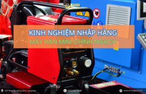 Kinh nghiệm nhập hàng Trung Quốc máy hàn mini chính ngạch