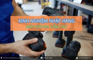 Kinh nghiệm nhập hàng Trung Quốc máy khoan cầm tay chính ngạch cho doanh nghiệp