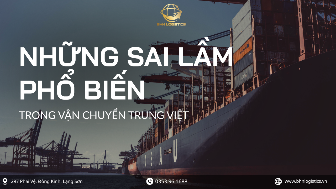 Những sai lầm phổ biến khi vận chuyển Trung Việt cần tránh