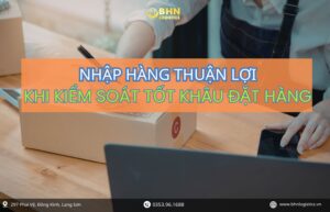 Nhập hàng Trung Quốc thuận lợi hơn khi kiểm soát tốt đơn hàng từ đầu
