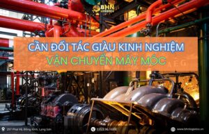 Vận chuyển Trung Việt hàng máy móc lớn cần quy trình chuyên nghiệp