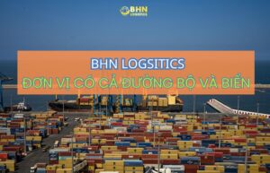 Nhập hàng Trung Quốc hiệu quả với BHN Logistics chính ngạch