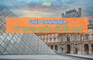 BHN Logistics cung cấp ghép container chính ngạch từ kho Trung Quốc về Việt Nam.